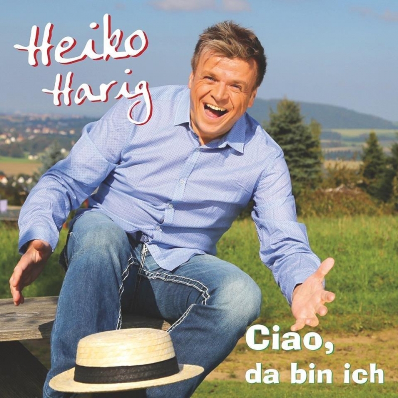 “Ciao, da bin ich” Heiko Harig Songs “Ciao, da bin ich” Heiko Harig Songs